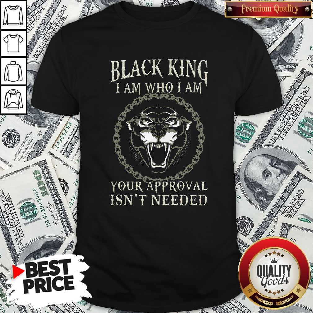 Black King I Am Who I Am Your Approval Isnt Needed Panther Shirt