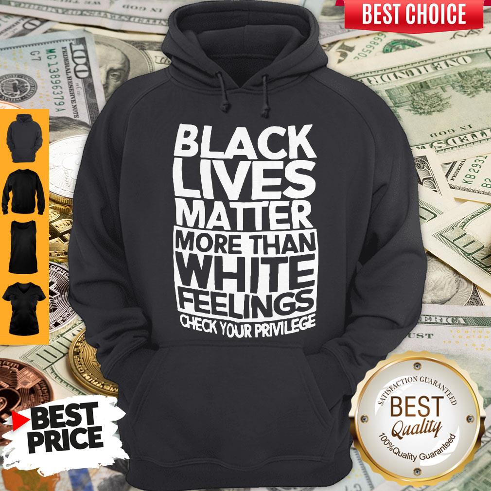 Black Lives Matter More Than White Feelings Shirt