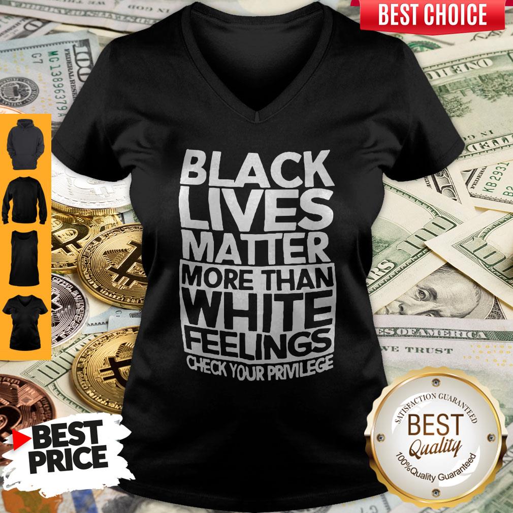 Black Lives Matter More Than White Feelings Shirt