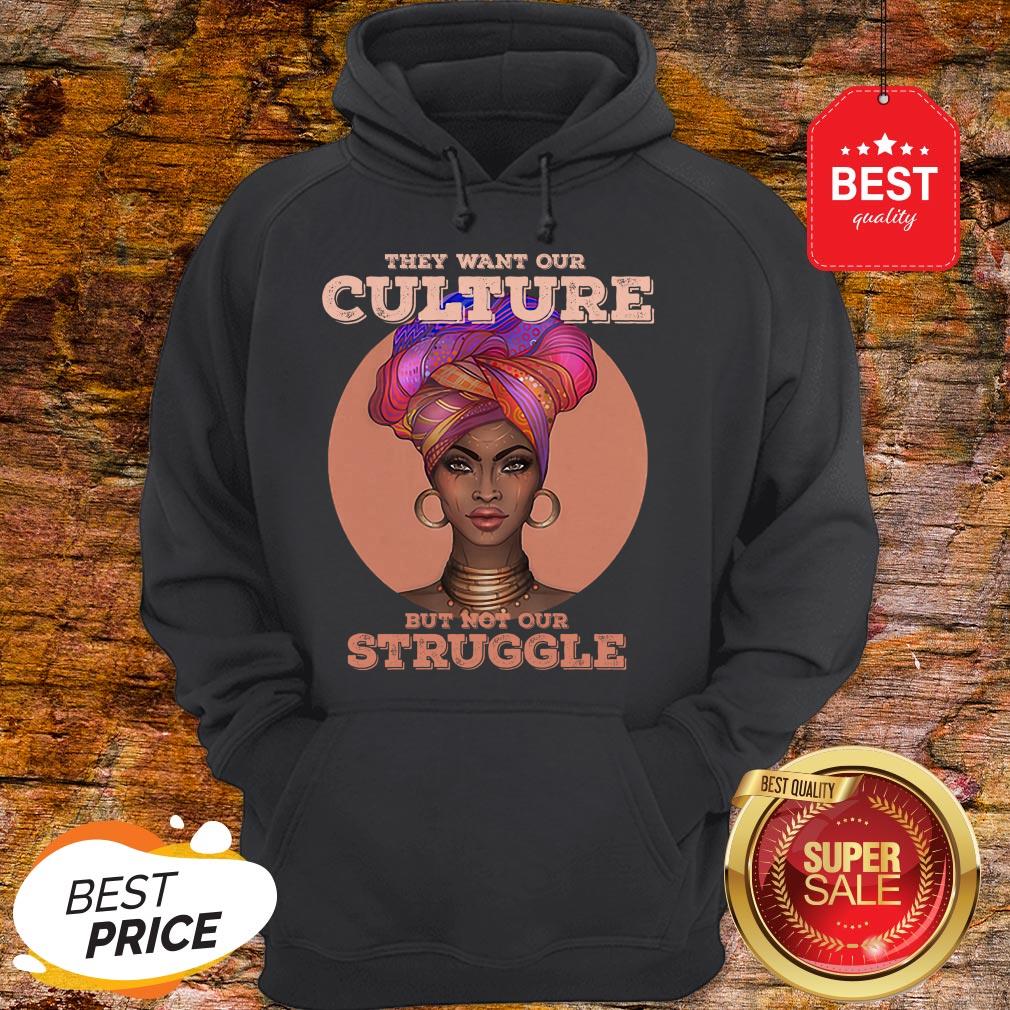 Black Woman They Want Our Culture But Not Our Struggle Shirt