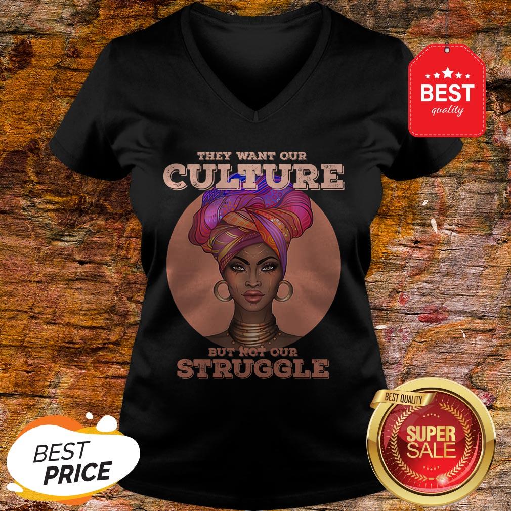 Black Woman They Want Our Culture But Not Our Struggle Shirt