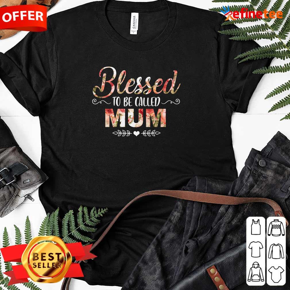 Blessed To Be Called Mum Flower Mother Day Shirt