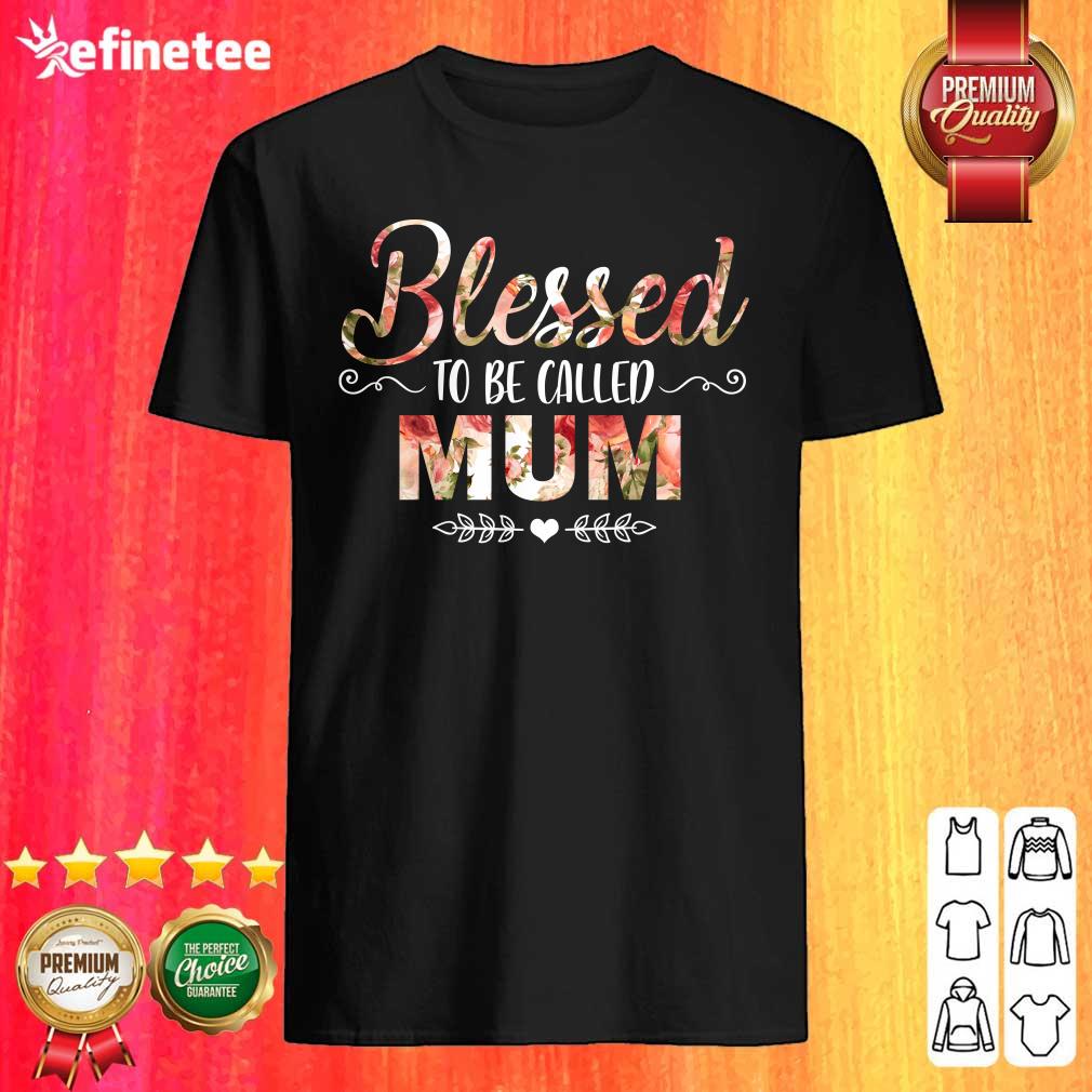 Blessed To Be Called Mum Flower Mother Day Shirt