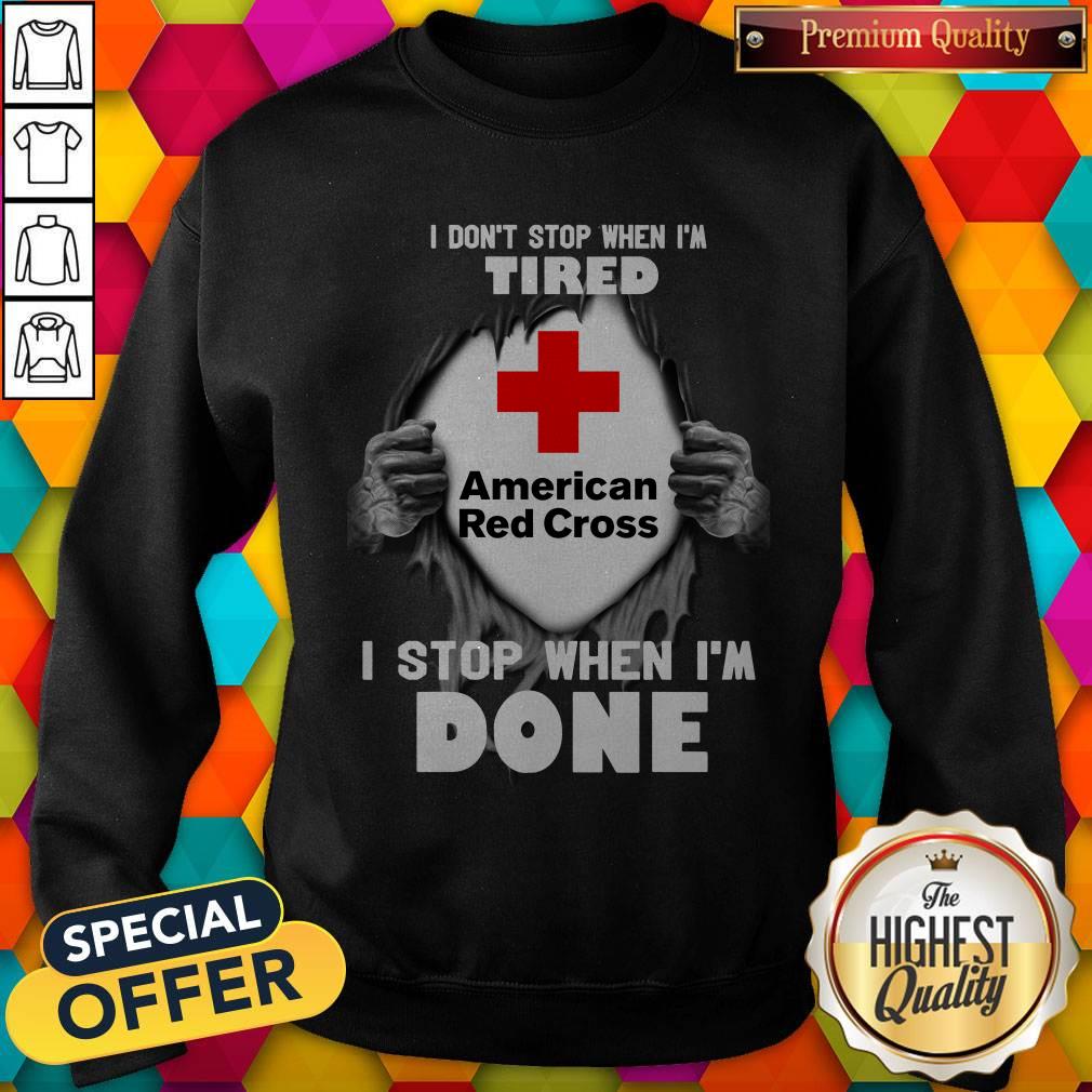 blood-inside-me-american-red-cross-i-dont-stop-when-im-tired-i-stop-when-im-done-sweatshirt.jpg