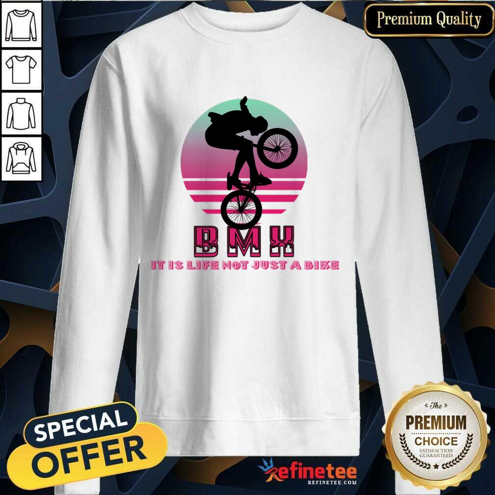 Bmx It Is Life Not Just A Bike Shirt