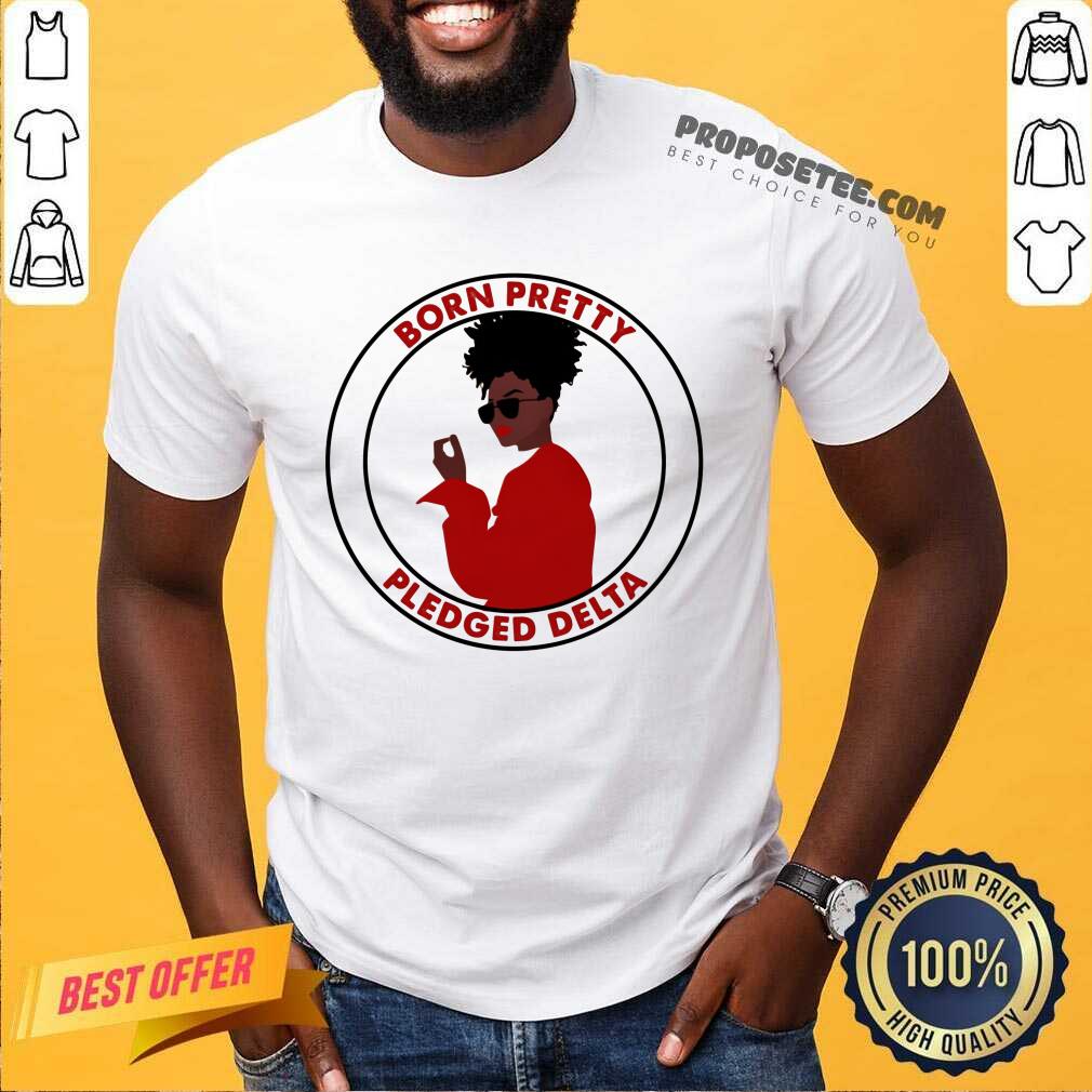 Born Pretty Pledged Delta Black Girl Shirt