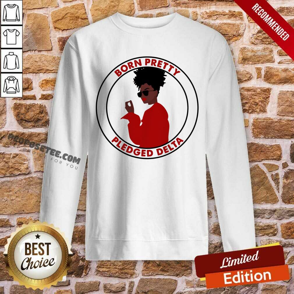 Born Pretty Pledged Delta Black Girl Shirt
