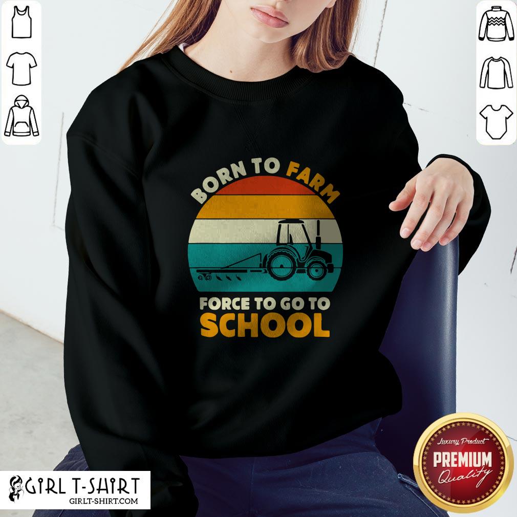 Born To Farm Forced To Go To School Vintage Shirt
