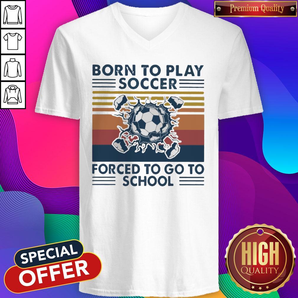Born To Play Soccer Forced To Go To School Vintage Shirt