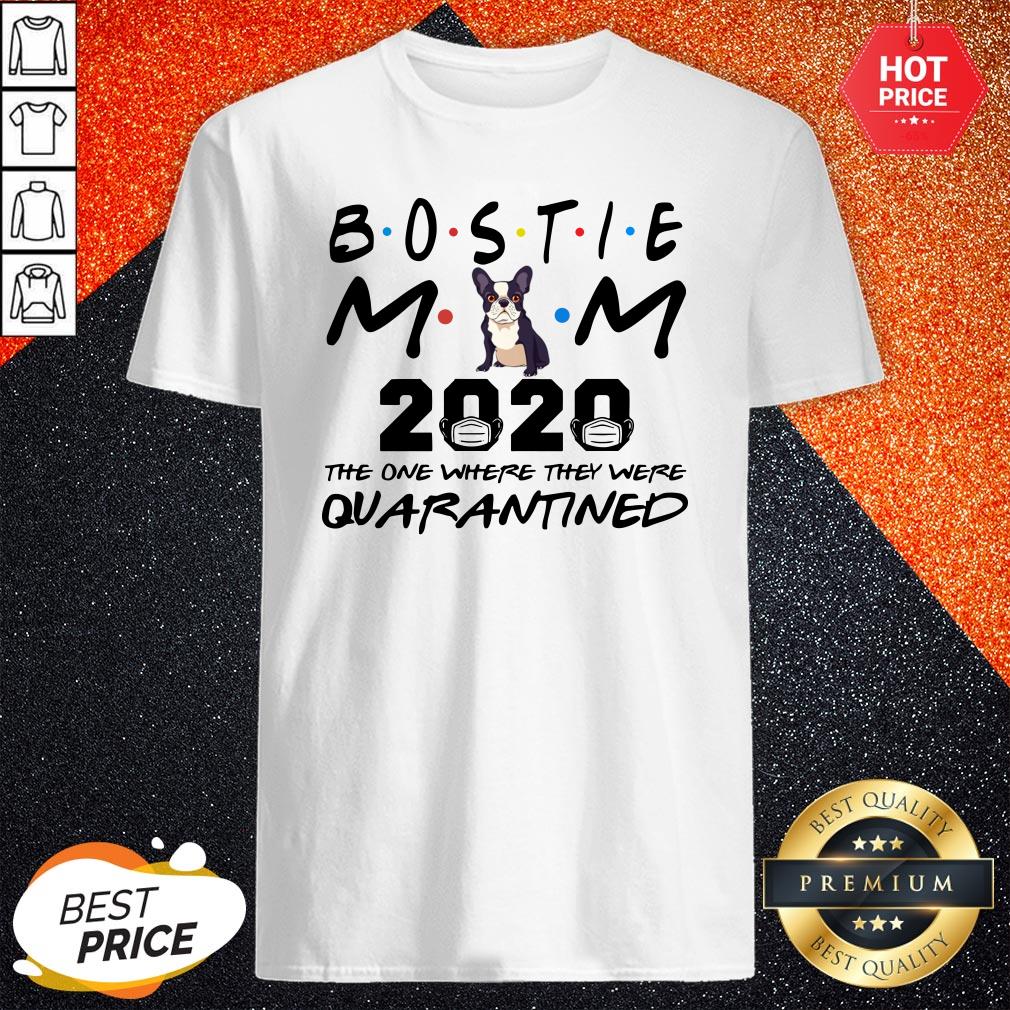 Bostie Mom 2020 The One Where They Were Quarantined Shirt