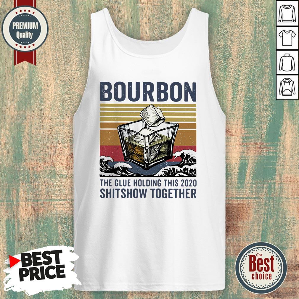 Bourbon The Glue Holding This Shitshow Together Shirt