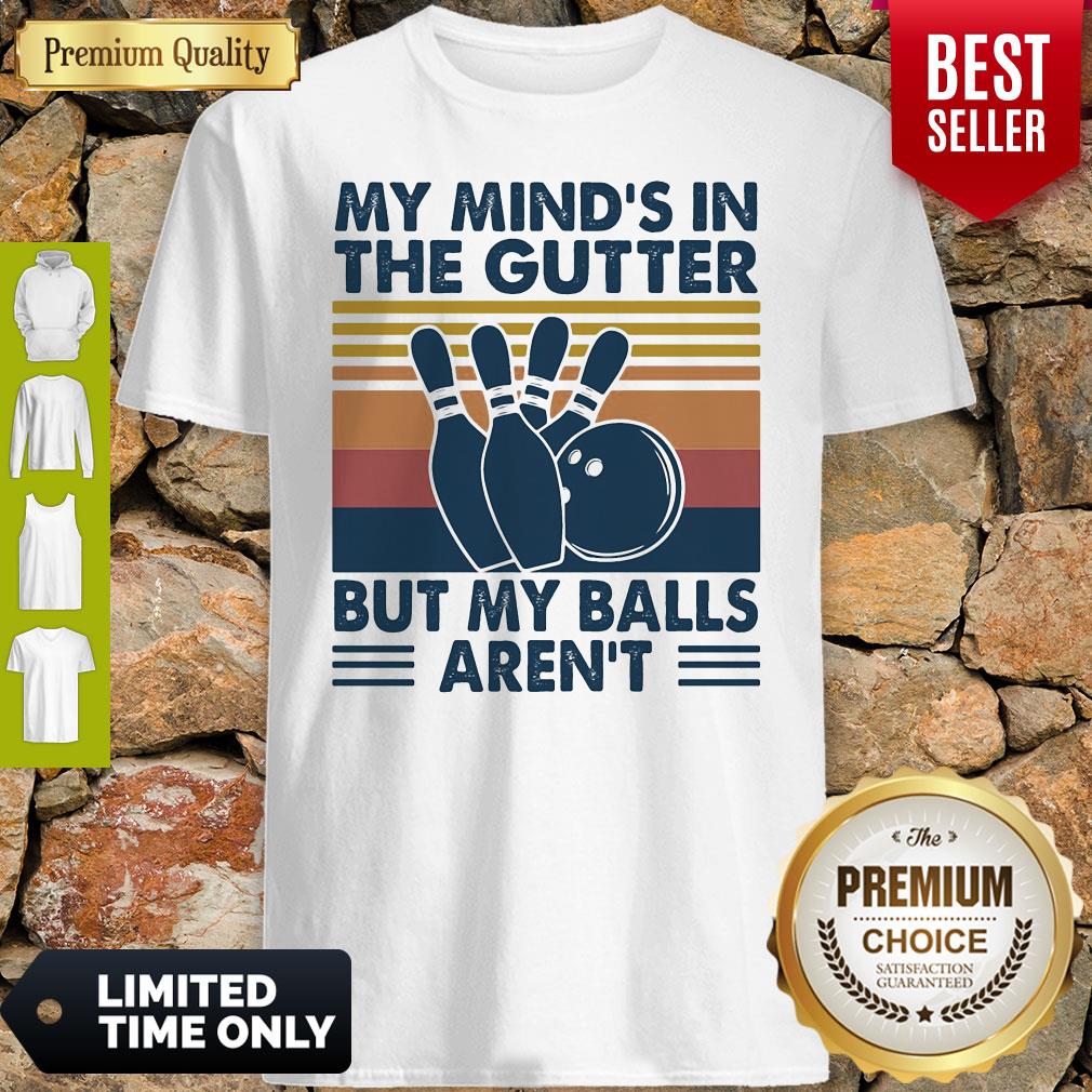 Bowling My Mind's In The Gutter But My Balls Aren't Shirt