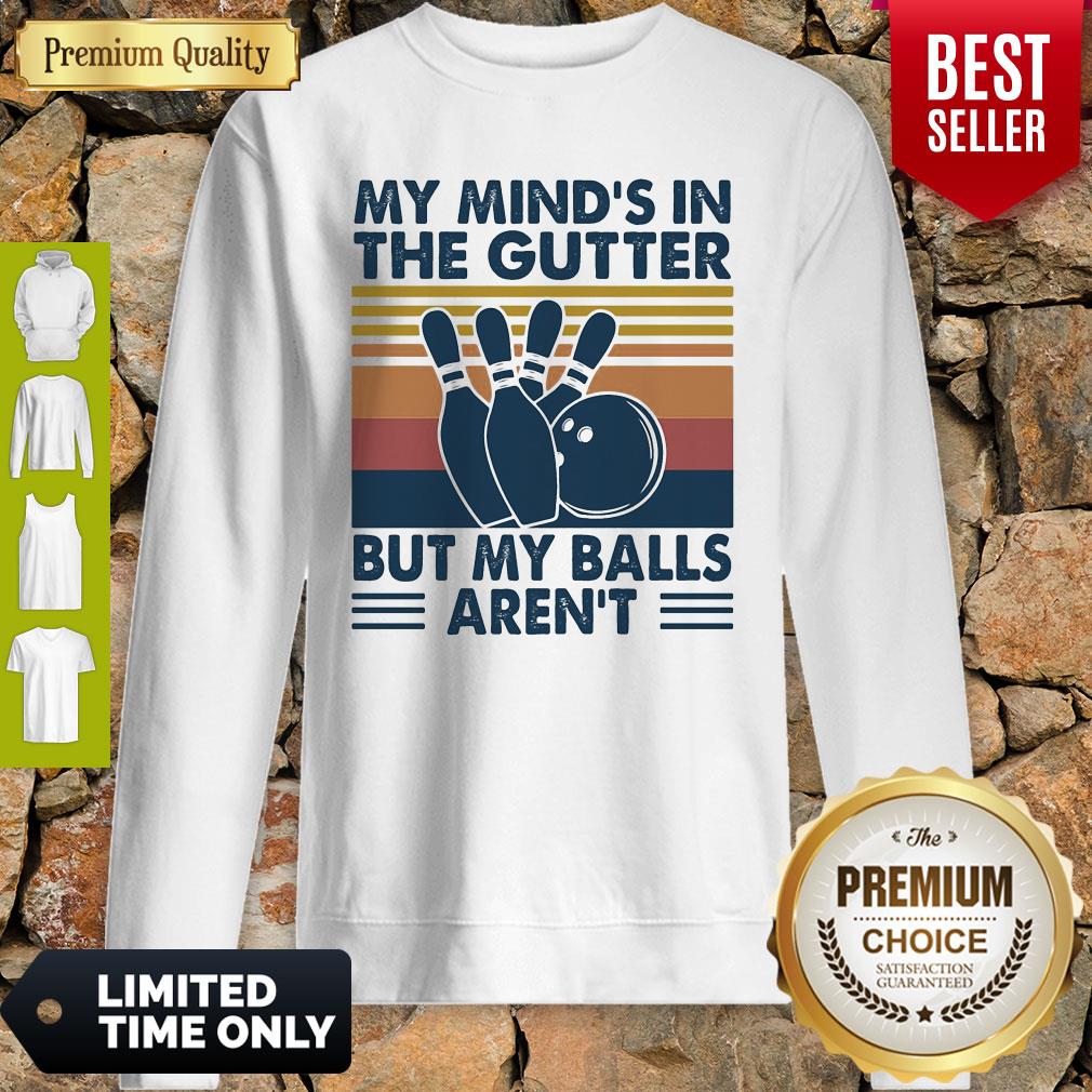 Bowling My Mind's In The Gutter But My Balls Aren't Shirt