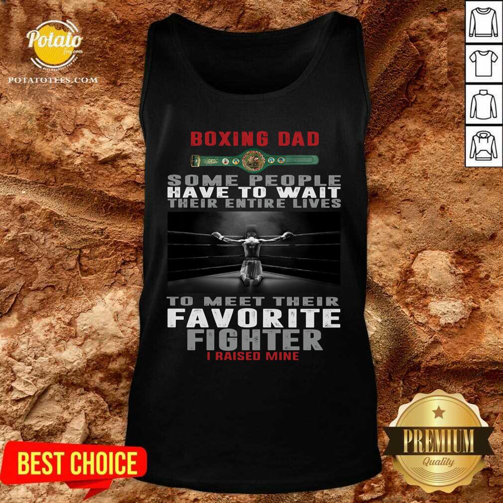 Boxing Dad To Meet Their Favorite Fighter I Raised Mine Shirt
