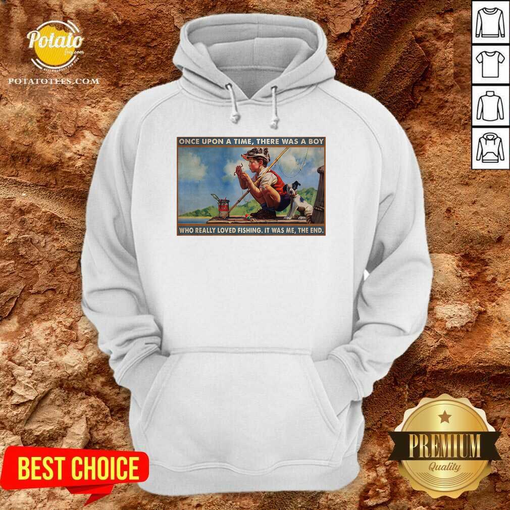 boy-loved-fishing-once-upon-a-time-there-was-a-boy-who-really-loved-fishing-it-was-me-the-end-hoodie.jpg