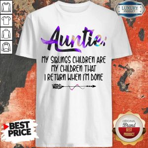 Funny Auntie My Siblings Children Are My Children That I Return When I’m Done Shirt