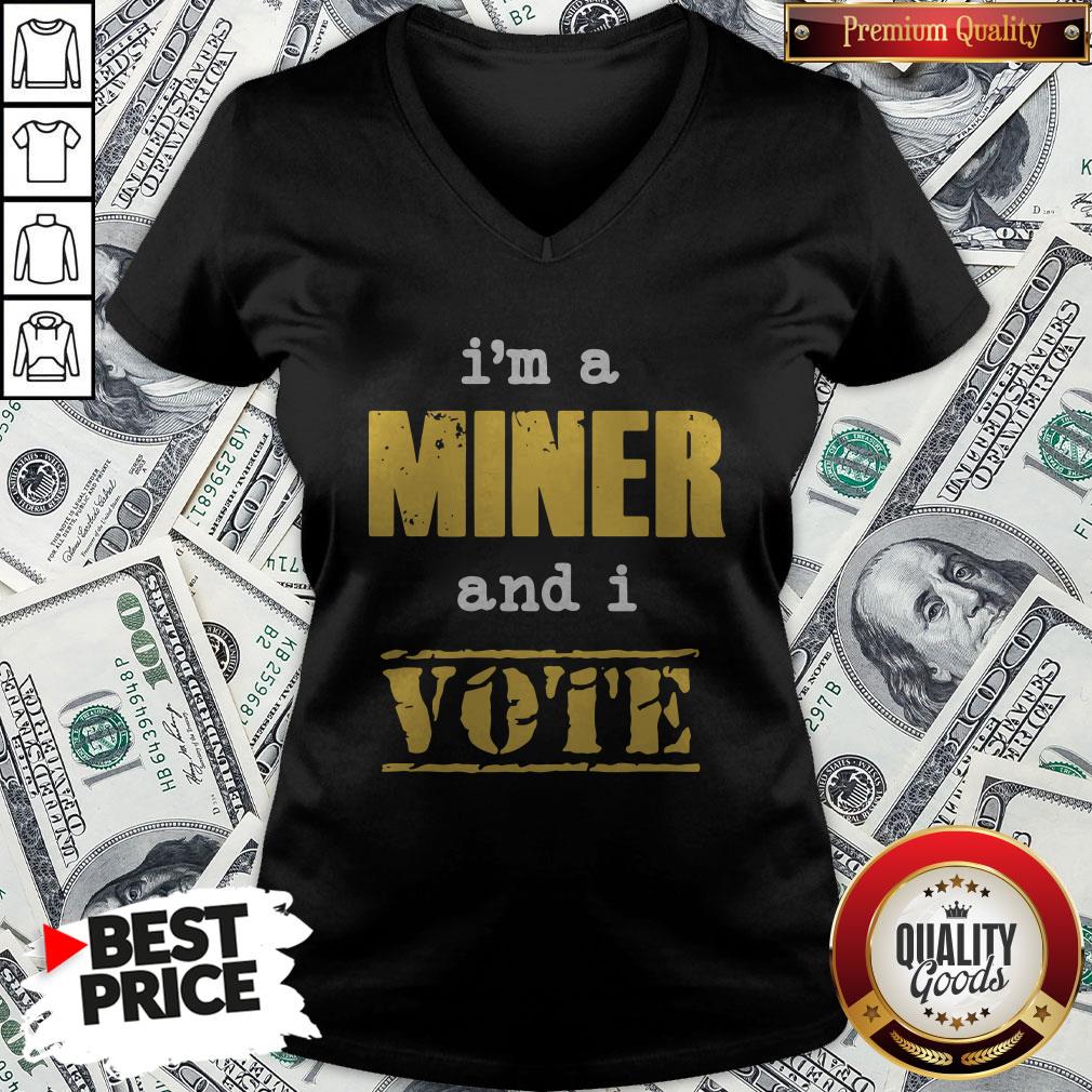 I’m A Miner And I Vote Shirt