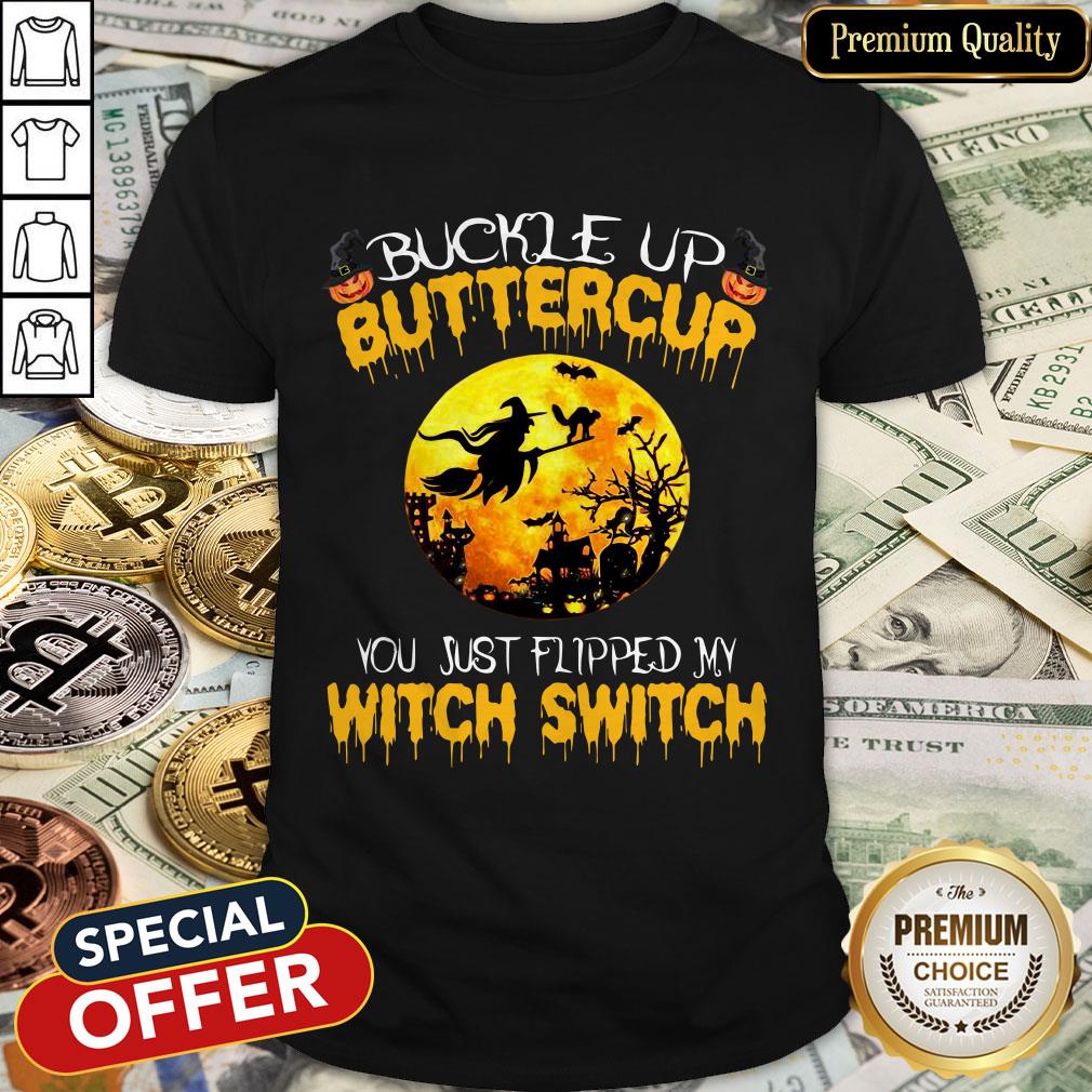 Buckle Up Buttercup You Just Flipped My Witch Switch Halloween Shirt