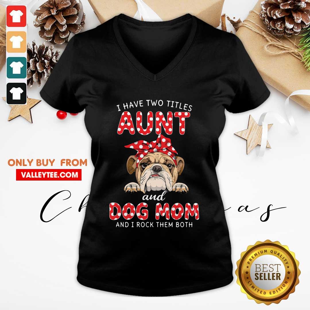 Bull Dog I Have Two Titles Aunt And Dog Mom Shirt