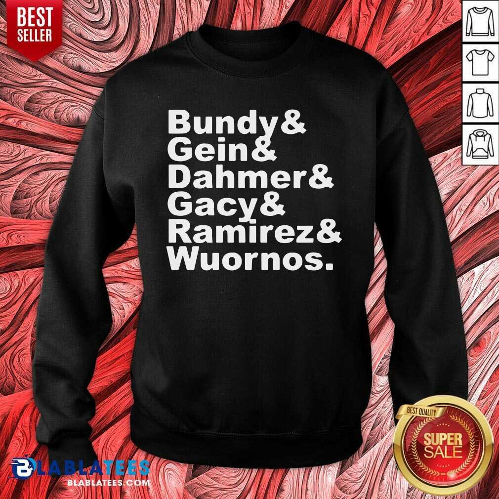 Bundy And Gin Dahmer Gacy Ramirez Wuornos Shirt