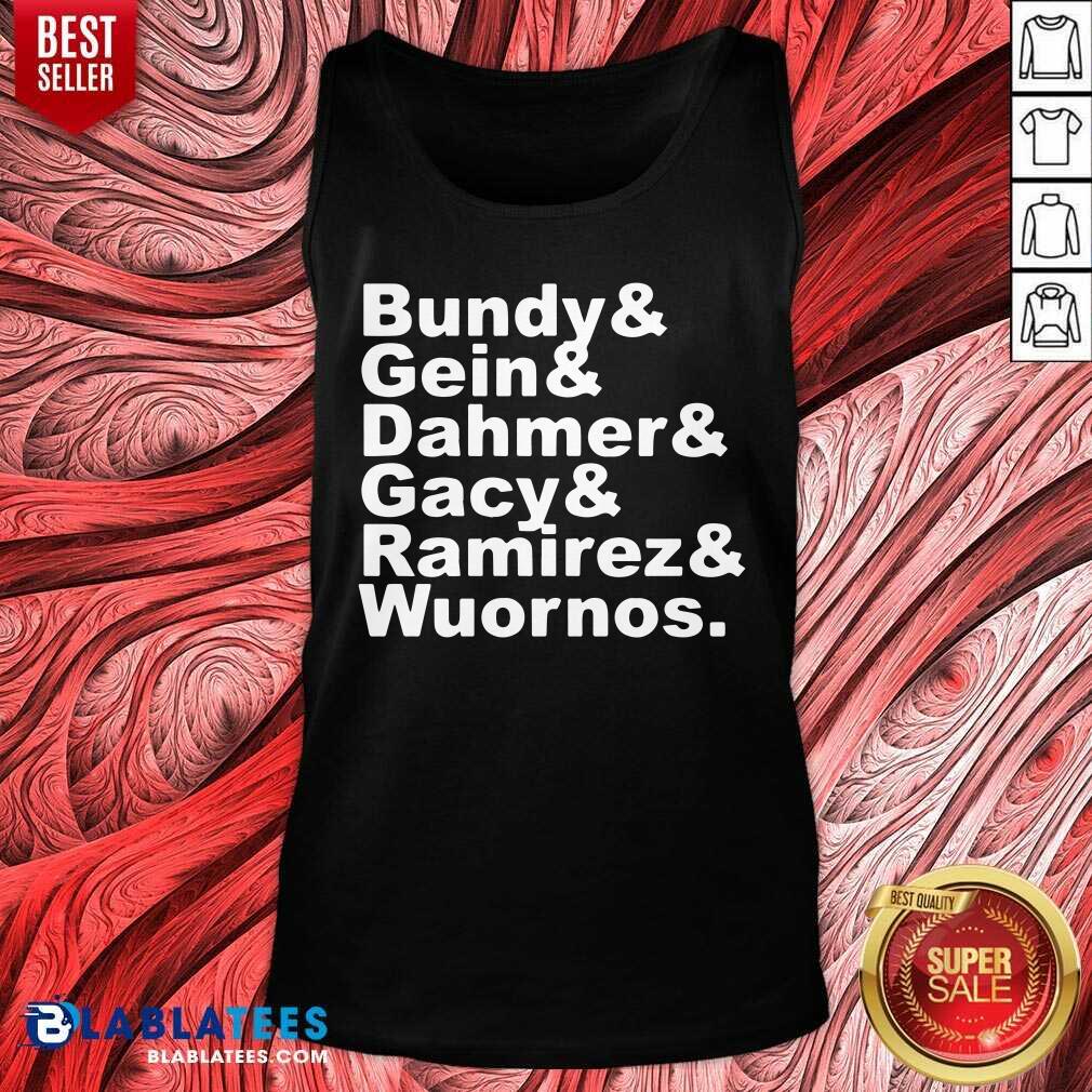 Bundy And Gin Dahmer Gacy Ramirez Wuornos Shirt