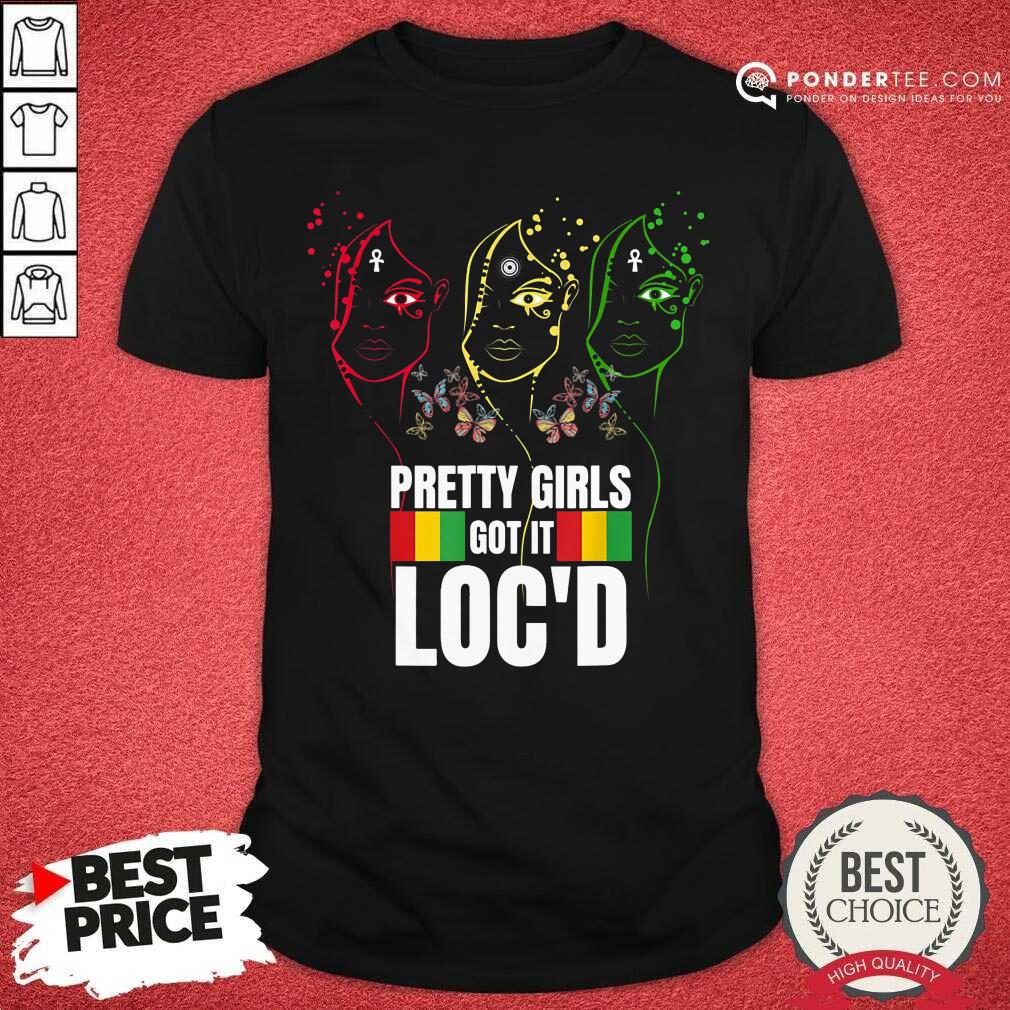 Butterflies Pretty Girls Got It Loc'd Queen Shirt