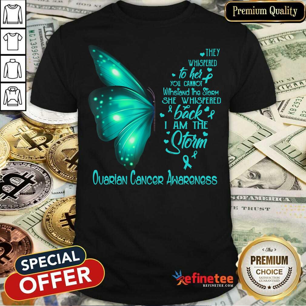 Butterfly I Am The Storm Ovarian Cancer Awareness Shirt