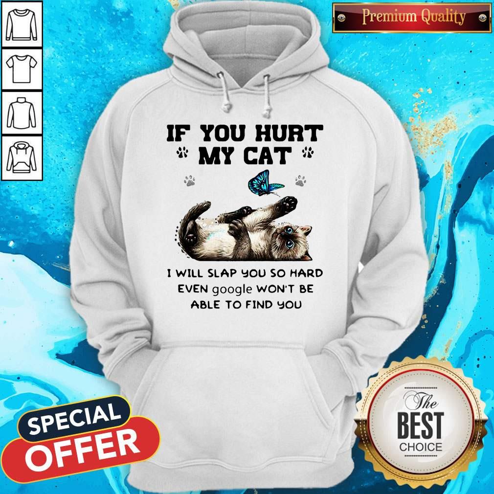 butterfly-if-you-hurt-my-cat-i-will-slap-you-so-hard-even-google-wont-be-able-to-find-you-hoodie.jpg
