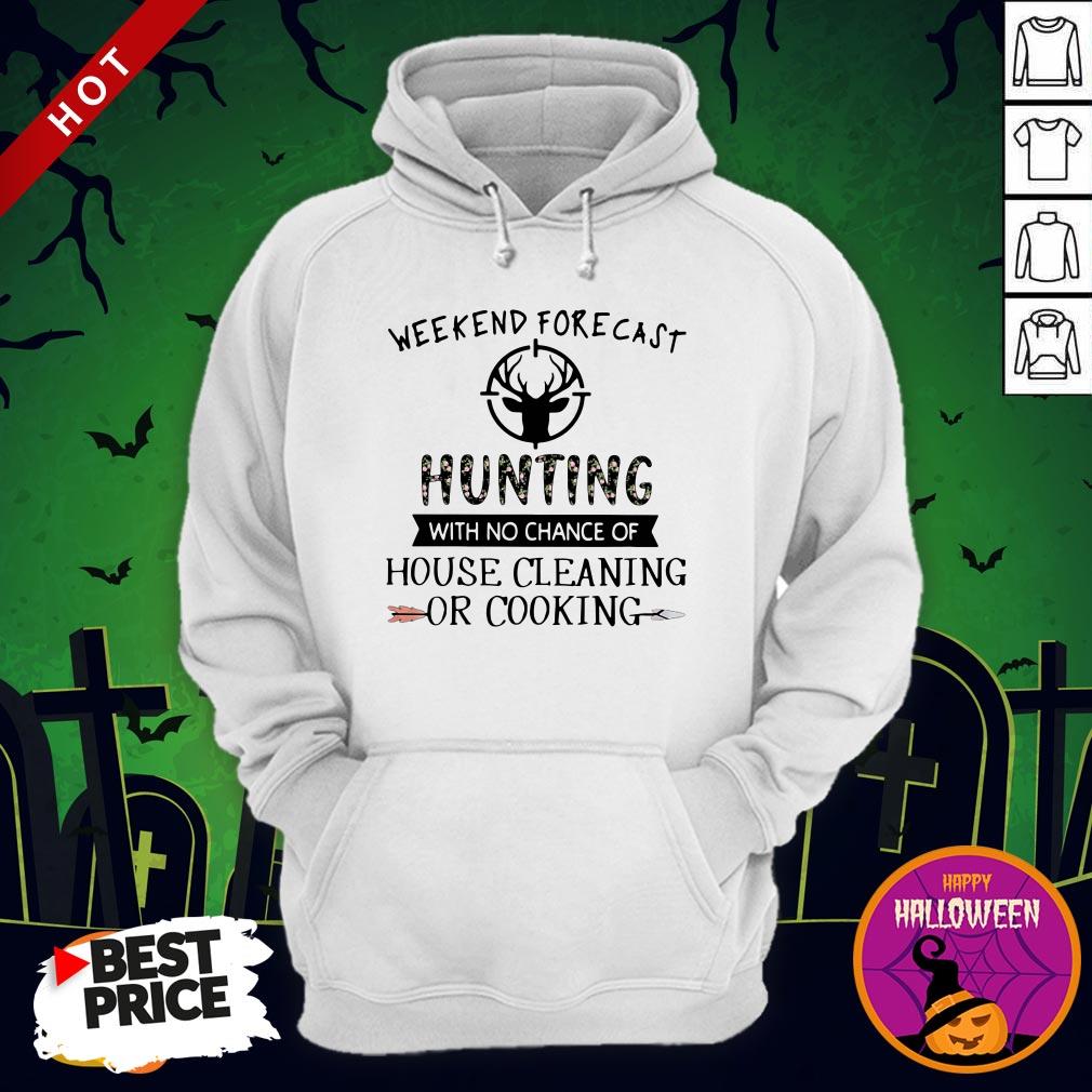 Weekend Forecast Hunting With No Chance Of House Cleaning Or Cooking Shirt