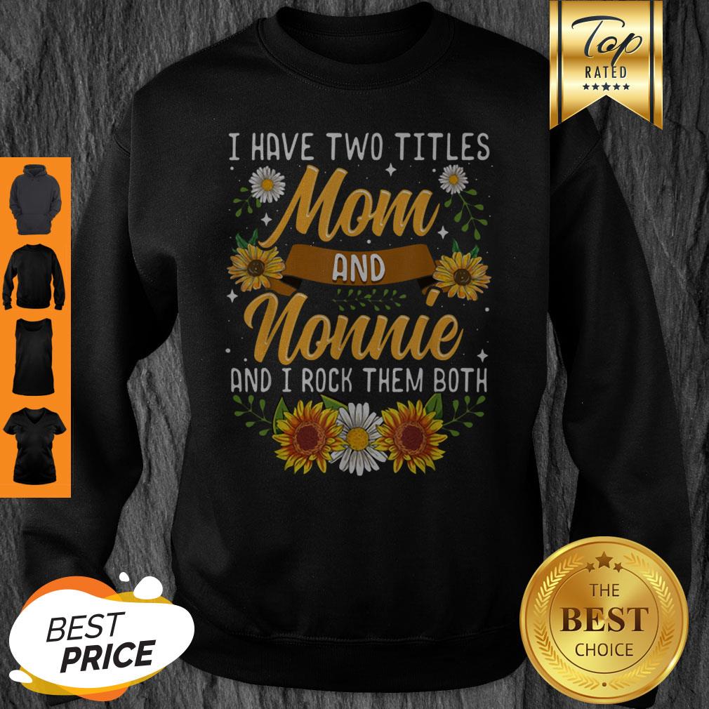 Top I Have Two Titles Mom And Nonnie Mothers Day Gifts Shirt