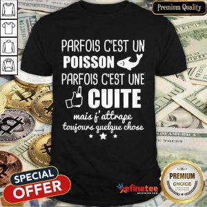 Premium Poisson Parfois C’est Une Cuite Shirt