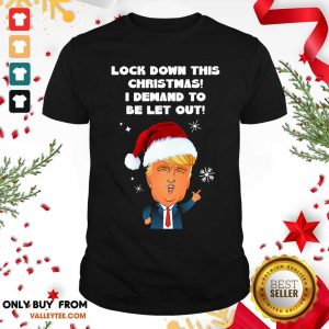 Fantastic Santa Donald Trump Lock Down This Christmas I Demand To Be Let Out Shirt