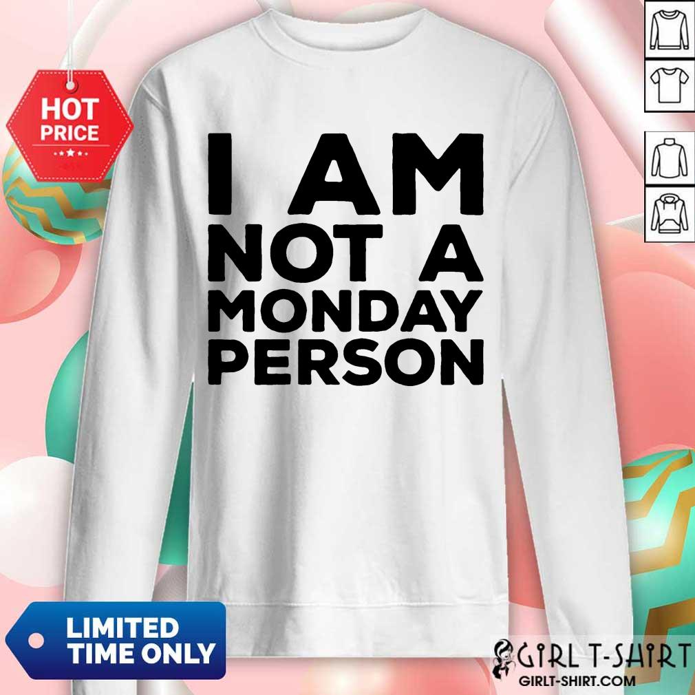 I Am Not A Monday Person Shirt