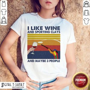 Official I Like Wine And Sporting Clays And Maybe People Vintage Shirt