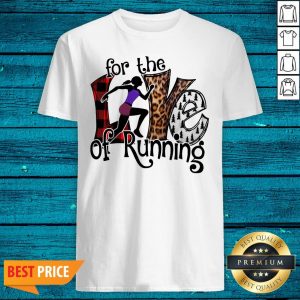 Premium For The Love Of Running Shirt