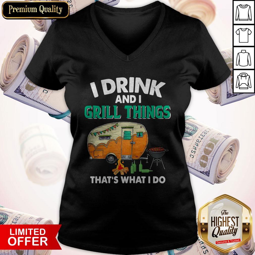 Camping I Drink And I Grill Things That’s What I Do Shirt