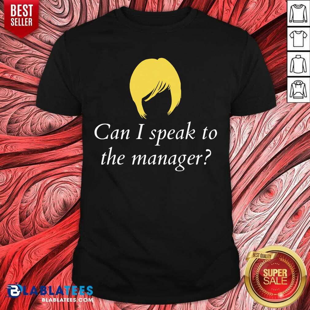 Can I Speak To The Manager Haircut Shirt