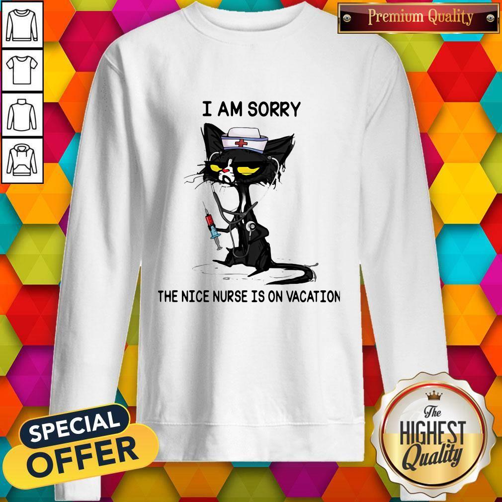 Cat I Am Sorry The Nice Nurse Is On Vacation Shirt