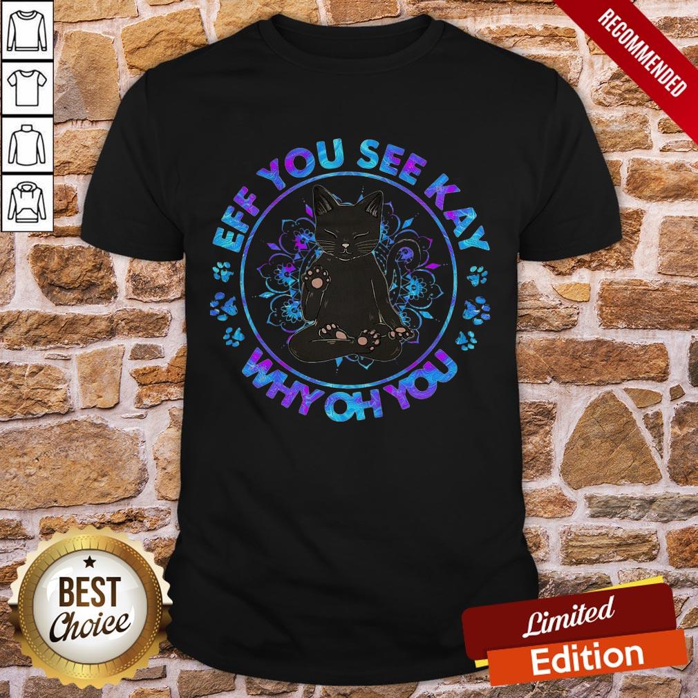 Cat Yoga Eff You See Kay Why Oh You Shirt