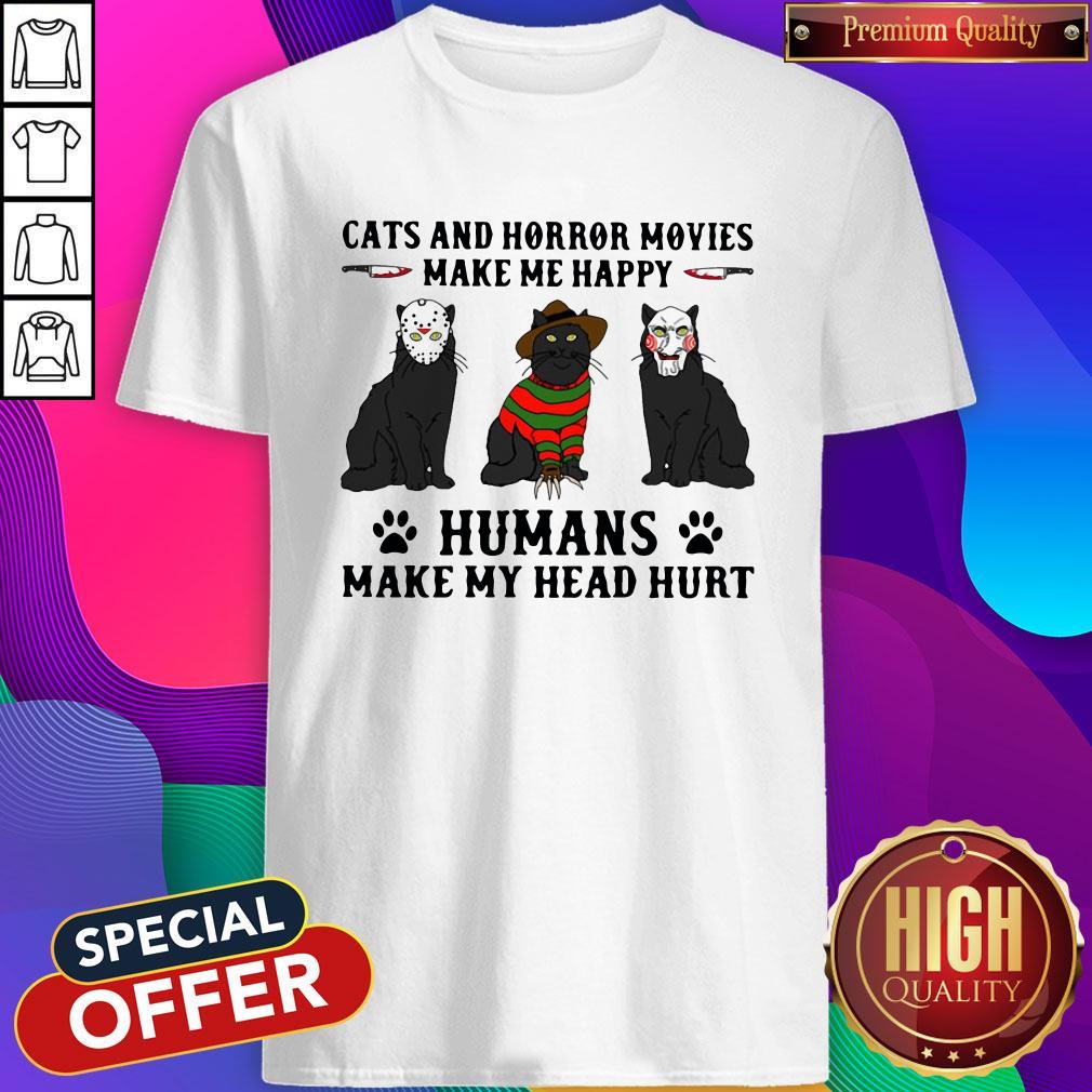 Cats And Horror Movies Make Me Happy Humans Make My Head Hurt Shirt