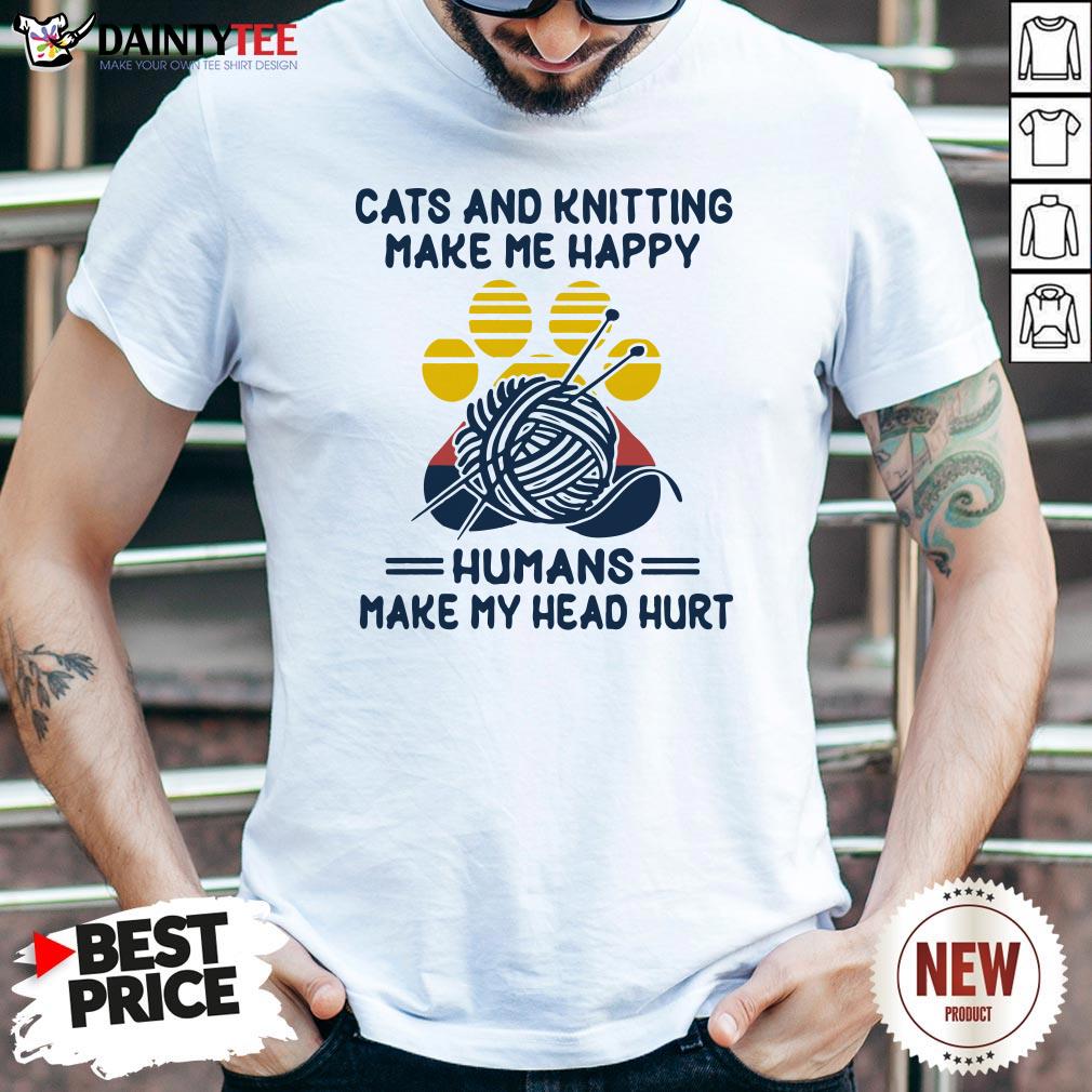Cats And Knitting Make Me Happy Humans Make My Head Hurt Paw Vintage Shirt