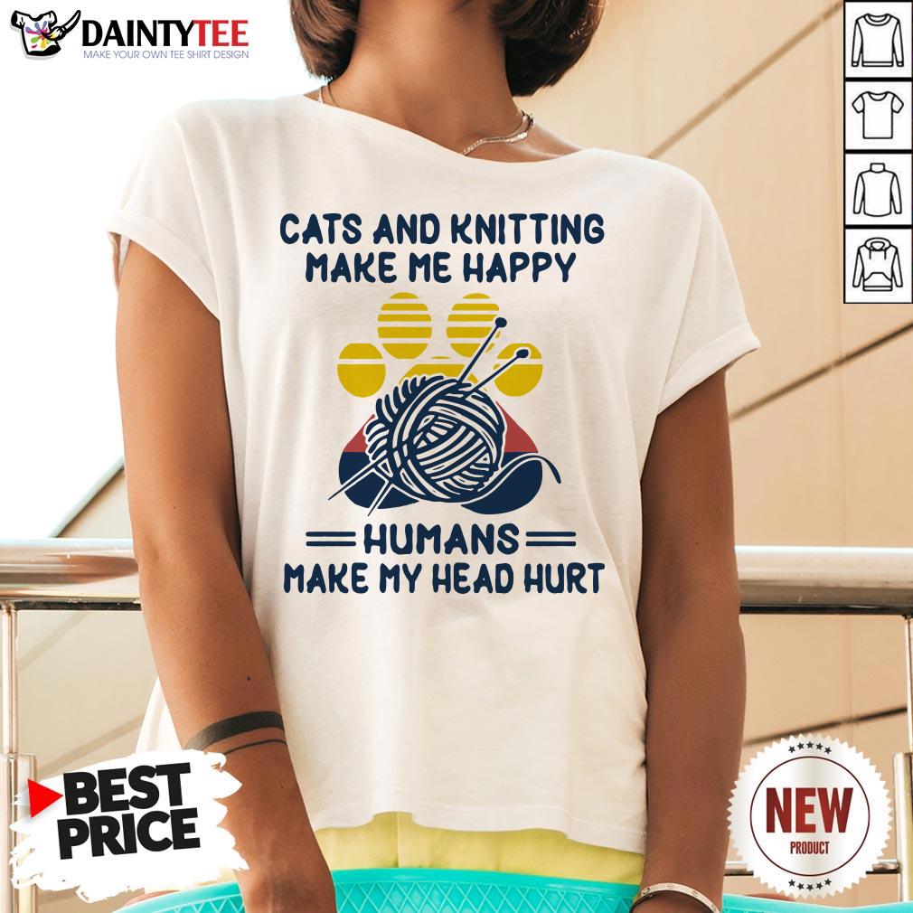 Cats And Knitting Make Me Happy Humans Make My Head Hurt Paw Vintage Shirt