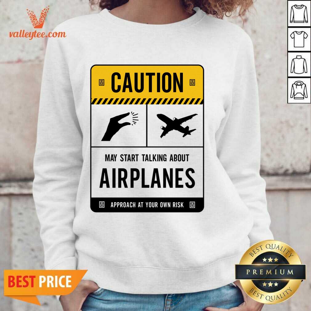 Caution May Start Talking About Airplanes Shirt