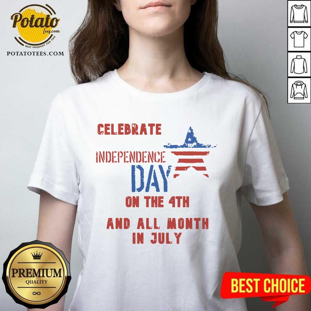 Celebrate Independence Day On The 4th And All Month In July Shirt