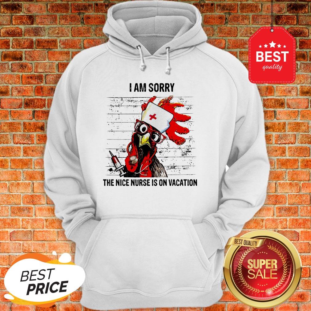 Chicken I Am Sorry The Nice Nurse Is On Vacation Shirt