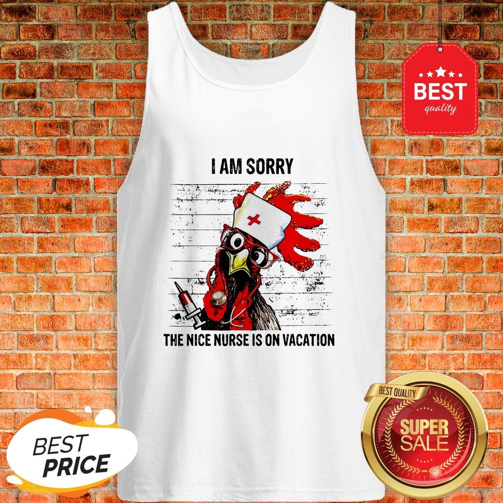 Chicken I Am Sorry The Nice Nurse Is On Vacation Shirt