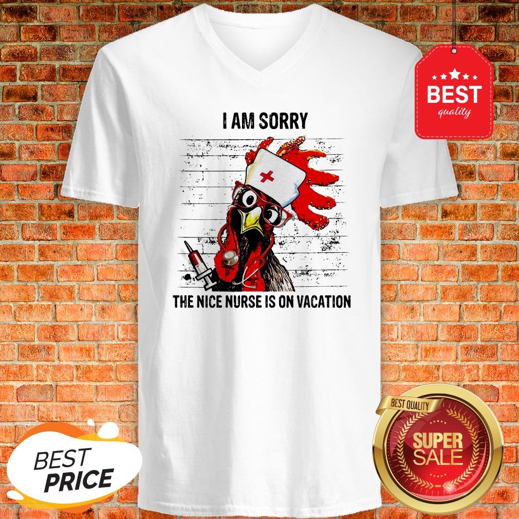 Chicken I Am Sorry The Nice Nurse Is On Vacation Shirt