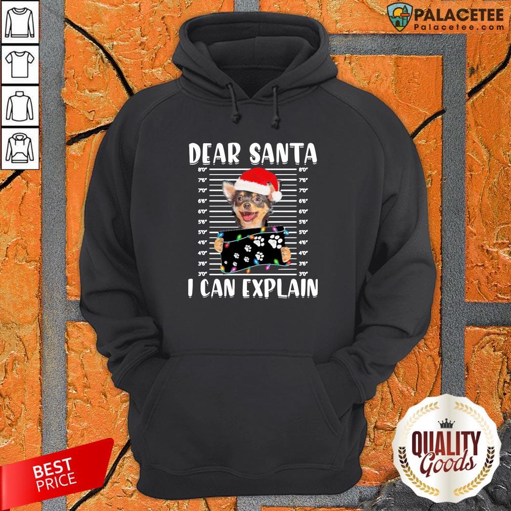 Chihuahua Dear Santa I Can Explain Christmas Shirt