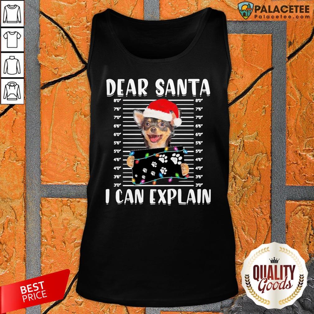 Chihuahua Dear Santa I Can Explain Christmas Shirt