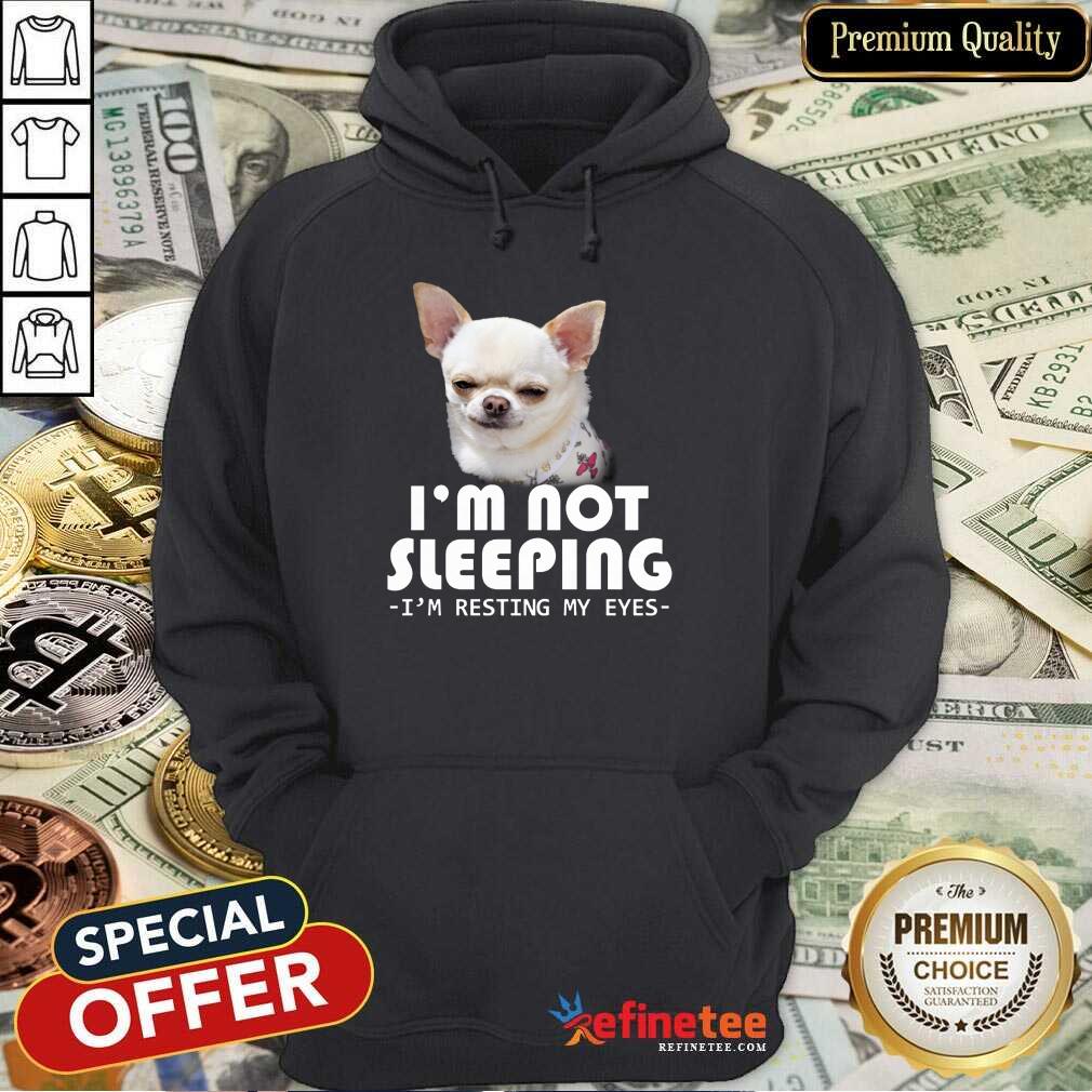 Chihuahua I’m Not Sleeping Shirt
